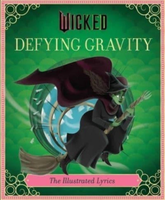 Wicked: Defying Gravity: The Illustrated Lyrics (Universal Pictures Wicked)