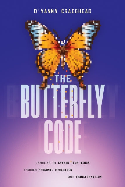 The Butterfly Code: Learning to Spread Your Wings Through Personal Evolution and Transformation