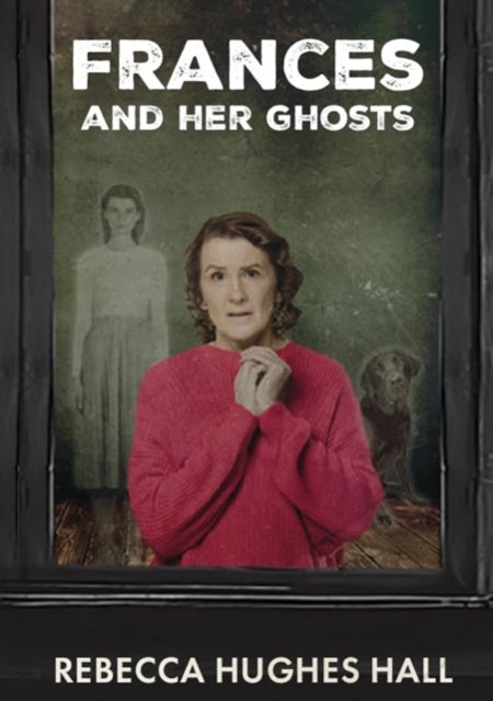 Frances and her Ghosts: (A semi-autobiographical novel)