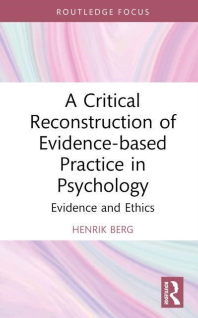 A Critical Reconstruction of Evidence-based Practice in Psychology: Evidence and Ethics