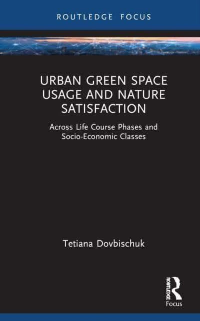 Urban Green Space Usage and Nature Satisfaction: Across Life Course Phases and Socio-Economic Classes