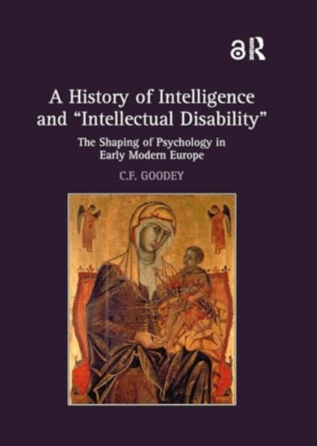 A History of Intelligence and 'Intellectual Disability': The Shaping of Psychology in Early Modern Europe