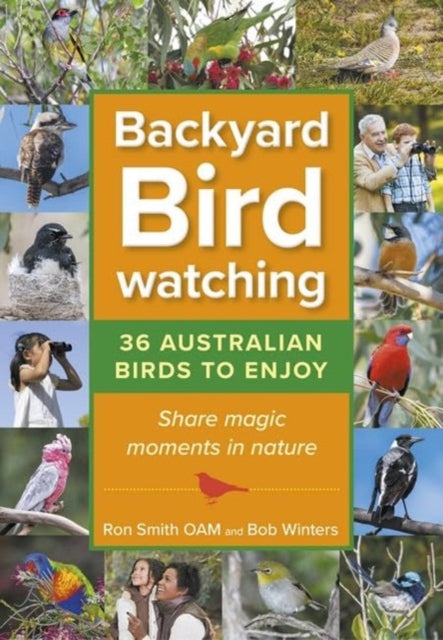 Backyard Birdwatching: 36 Australian Birds to Enjoy - Share Magic Moments in Nature