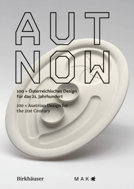 AUT NOW: 100 x Osterreichisches Design fur das 21. Jahrhundert 100 x Austrian Design for the 21st Century