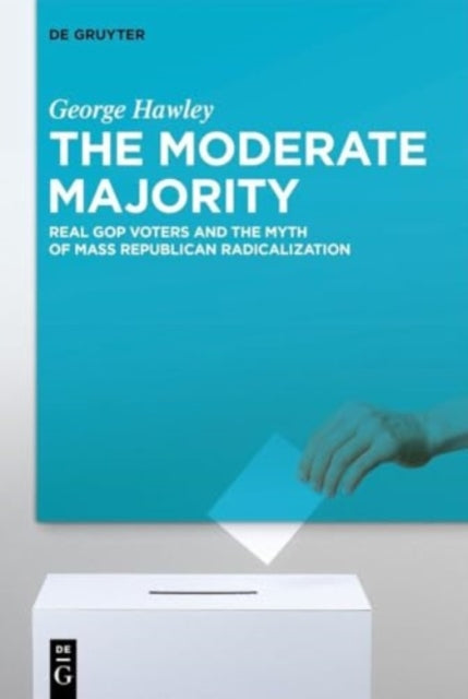 The Moderate Majority: Real GOP Voters and the Myth of Mass Republican Radicalization