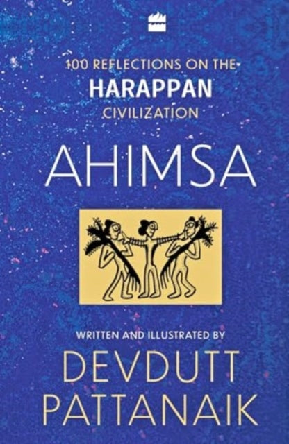 Ahimsa: 100 Reflections on Harappan Civilization