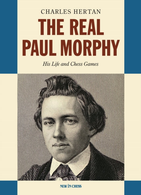 The Real Paul Morphy: His Life and Chess Games