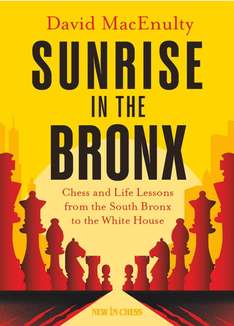 Sunrise in the Bronx: Chess and Life Lessons - From the South Bronx to the White House