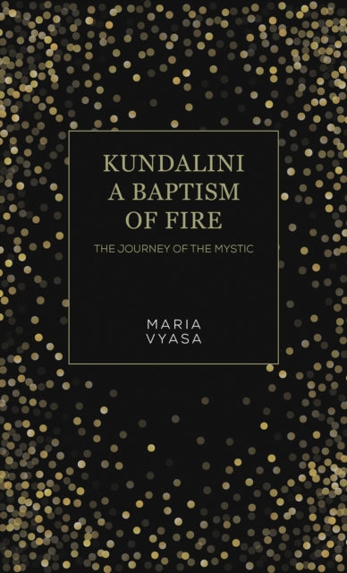 Kundalini – A Baptism of Fire: The Journey of the Mystic