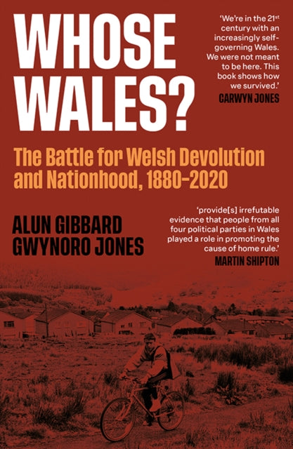 Whose Wales?: The Battle for Welsh Devolution and Nationhood 1880-2020