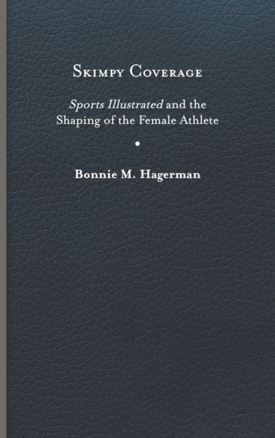 Skimpy Coverage: Sports Illustrated and the Shaping of the Female Athlete