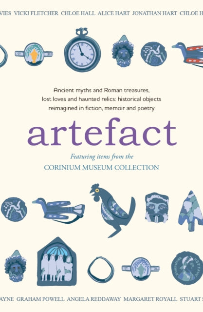 Artefact: historical objects reimagined in fiction, memoir and poetry, featuring items from the Corinium Museum