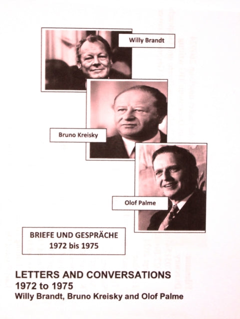 Willy Brandt, Bruno Kreisky and Olof Palme: Their Letters and Conversations 1972 to 1975: First English translation of Briefe und Gesprache 1972 bis 1975