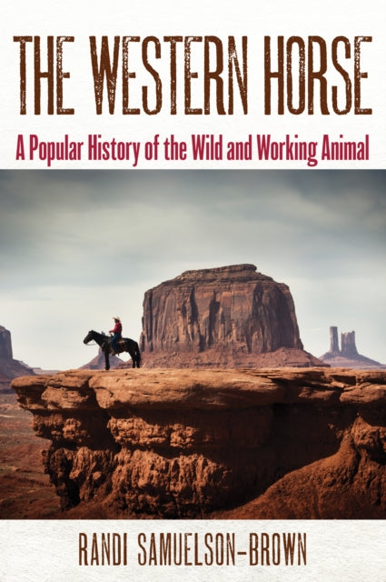 The Western Horse: A Popular History of the Wild and Working Animal