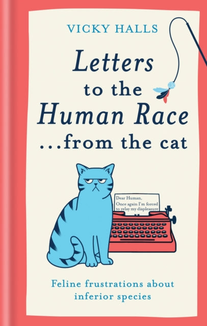 Letters to the Human Race… from the cat: Feline frustrations about inferior species