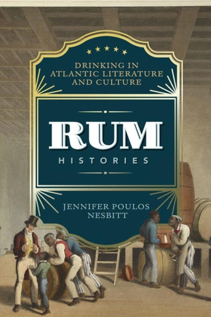 Rum Histories: Drinking in Atlantic Literature and Culture