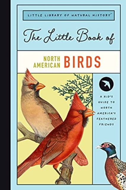 Little Book of North American Birds: A Kid's Guide to North America's Feathered Friends