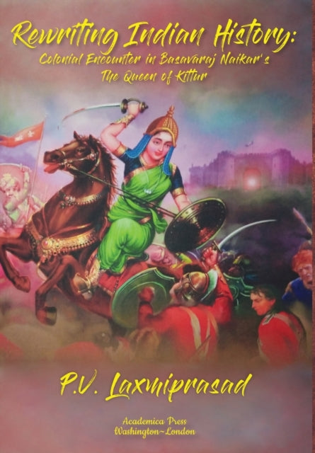 Rewriting Indian History: Colonial Encounter in Basavaraj Naikar’s The Queen of Kittur