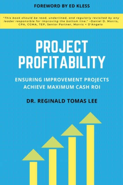 Project Profitability: Ensuring Improvement Projects Achieve Maximum Cash ROI