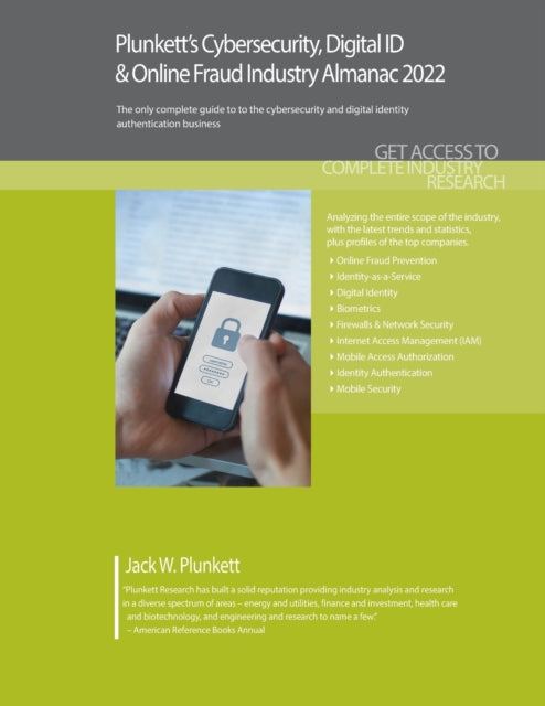 Plunkett's Cybersecurity & Digital ID & Online Fraud Industry Almanac 2022: Cybersecurity & Digital ID & Online Fraud Industry Market Research, Statistics, Trends and Leading Companies