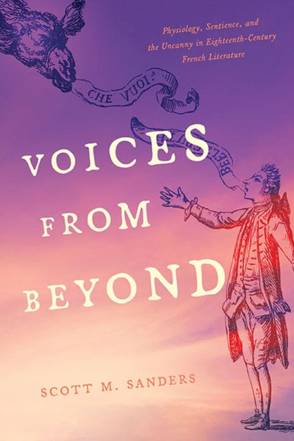 Voices from Beyond: Physiology, Sentience, and the Uncanny in Eighteenth-Century French Literature