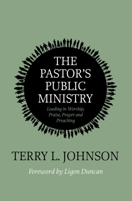 The Pastor’s Public Ministry: Leading in Worship, Praise, Prayer and Preaching