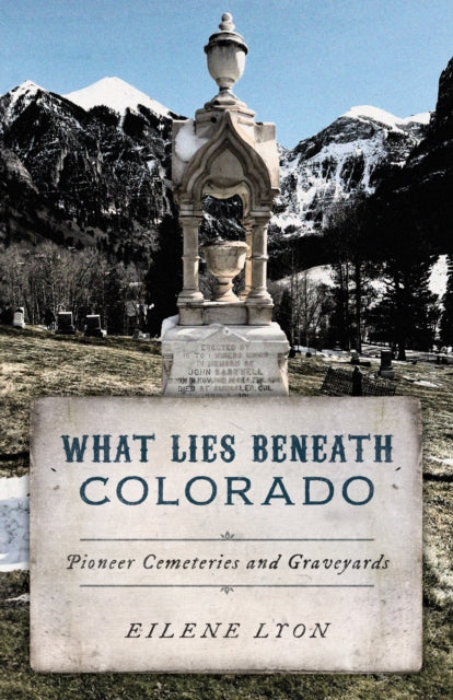 What Lies Beneath Colorado: Pioneer Cemeteries and Graveyards