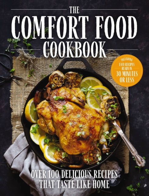 The Comfort Food Cookbook: Over 100 Recipes That Taste Like Home