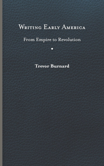 Writing Early America: From Empire to Revolution