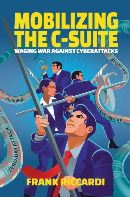 Mobilizing the C-Suite: Waging War Against Cyberattacks