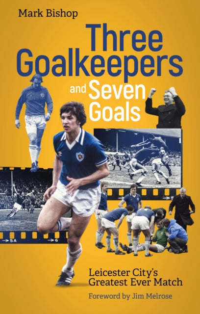 Three Goalkeepers and Seven Goals: Leicester City's Greatest Ever Match