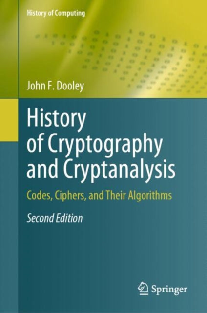 History of Cryptography and Cryptanalysis: Codes, Ciphers, and Their Algorithms