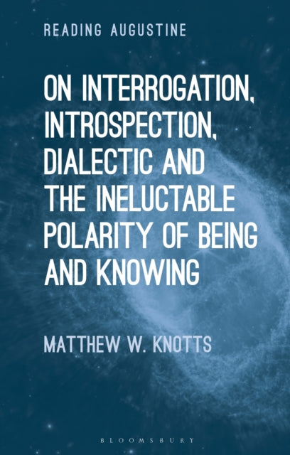 On Interrogation, Introspection, Dialectic and the Ineluctable Polarity of Being and Knowing