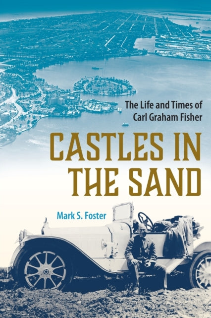 Castles in the Sand: The Life and Times of Carl Graham Fisher