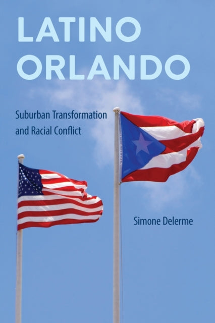 Latino Orlando: Suburban Transformation and Racial Conflict