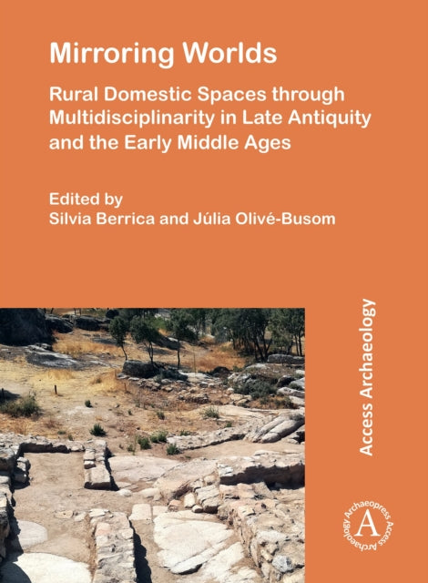 Mirroring Worlds: Rural Domestic Spaces through Multidisciplinarity in Late Antiquity and the Early Middle Ages