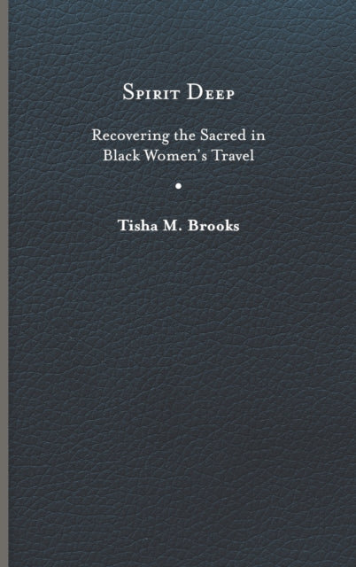 Spirit Deep: Recovering the Sacred in Black Women’s Travel