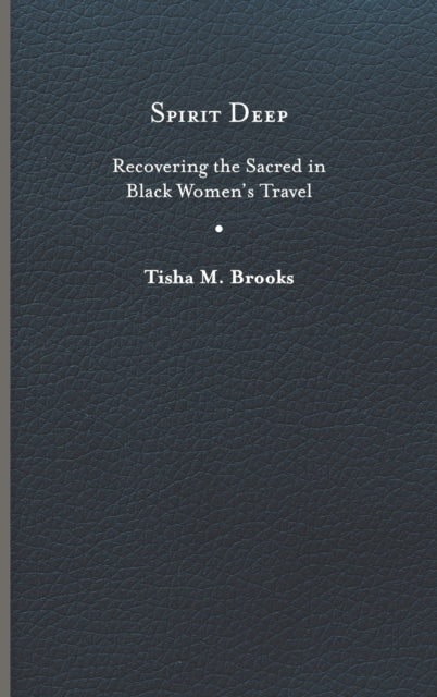 Spirit Deep: Recovering the Sacred in Black Women’s Travel