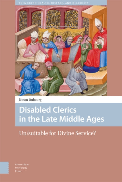 Disabled Clerics in the Late Middle Ages: Un/suitable for Divine Service?