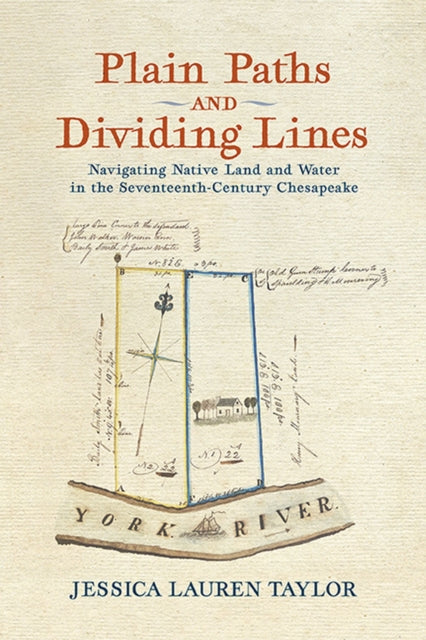 Plain Paths and Dividing Lines: Navigating Native Land and Water in the Seventeenth-Century Chesapeake