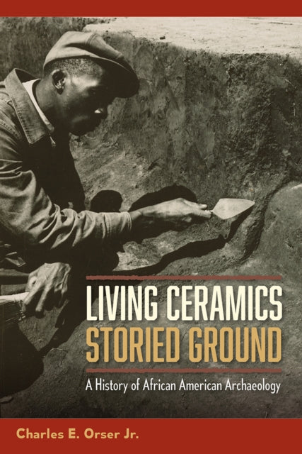 Living Ceramics, Storied Ground: A History of African American Archaeology