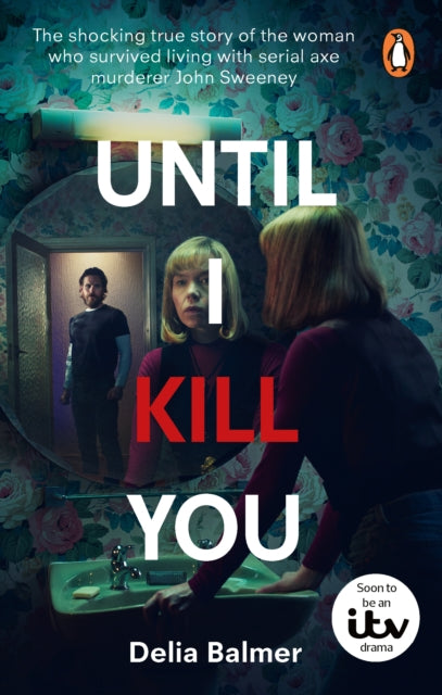 Until I Kill You: The shocking true story of the woman who survived living with serial axe murderer John Sweeney