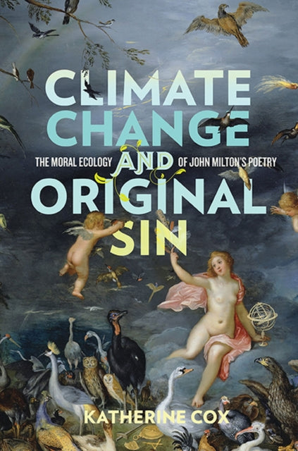 Climate Change and Original Sin: The Moral Ecology of John Milton's Poetry