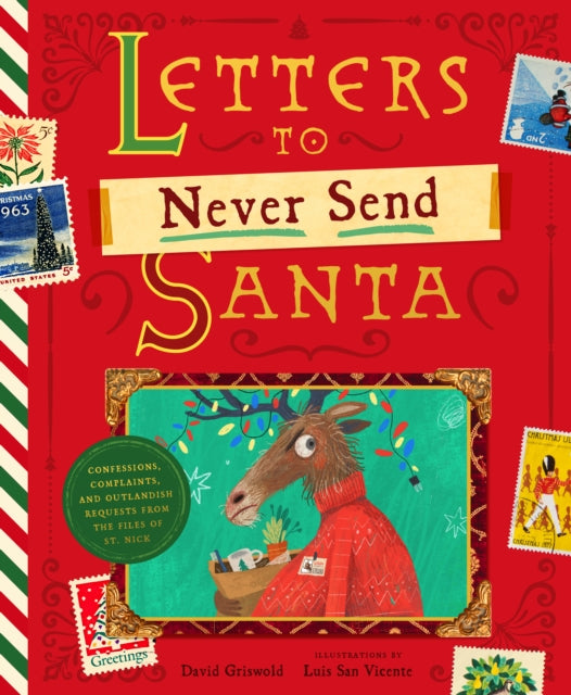 Letters to Never Send Santa: Confessions, Complaints, and Outlandish Requests from the Desk of St. Nick