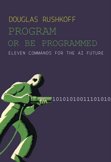 Program Or Be Programmed: Eleven Commands for the AI Future