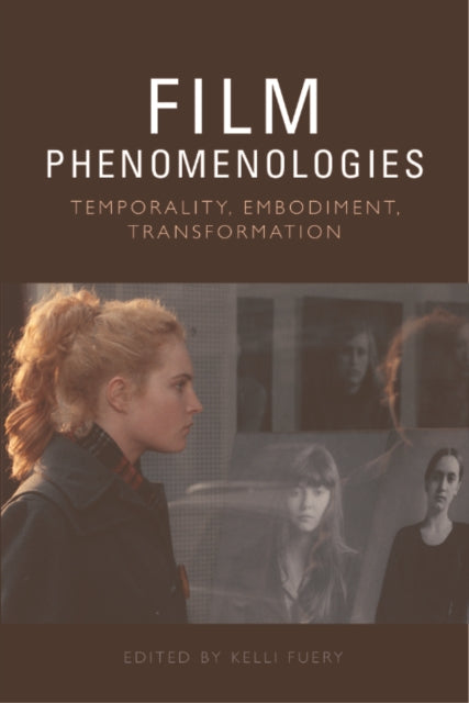 Film Phenomenologies: Temporality, Embodiment, Transformation