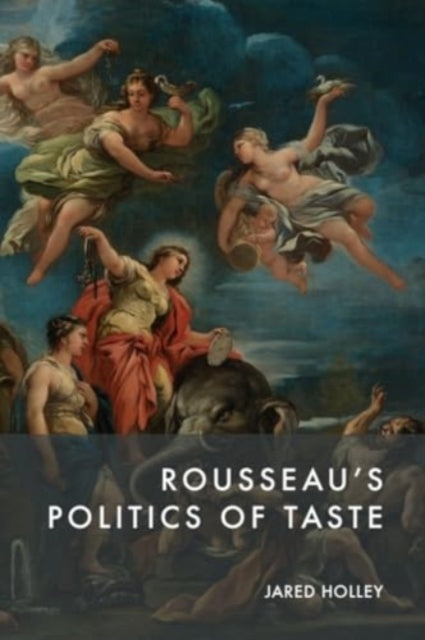 Rousseau'S Politics of Taste