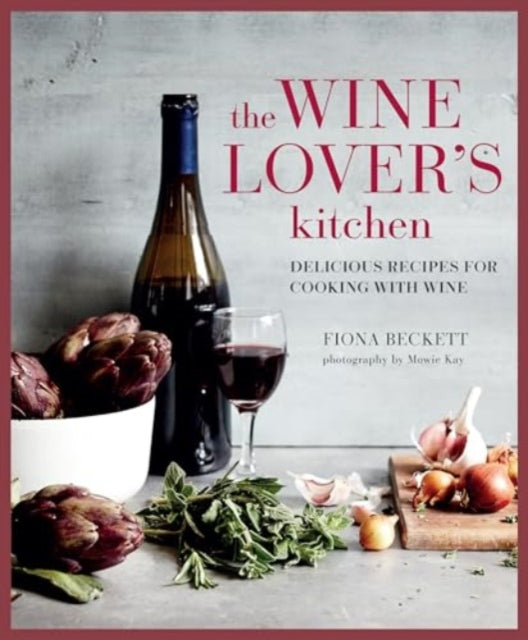 The Wine Lover’s Kitchen: Delicious Recipes for Cooking with Wine