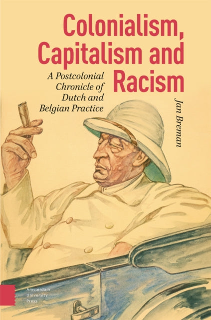 Colonialism, Capitalism and Racism: A Postcolonial Chronicle of Dutch and Belgian Practice