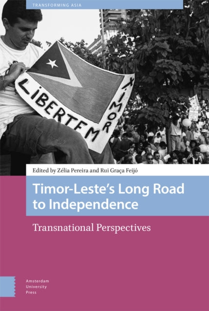 Timor-Leste’s Long Road to Independence: Transnational Perspectives